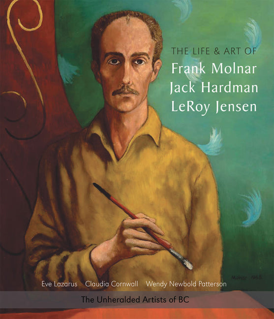 The Life and Art of Frank Molnar, Jack Hardman &amp; LeRoy Jensen
