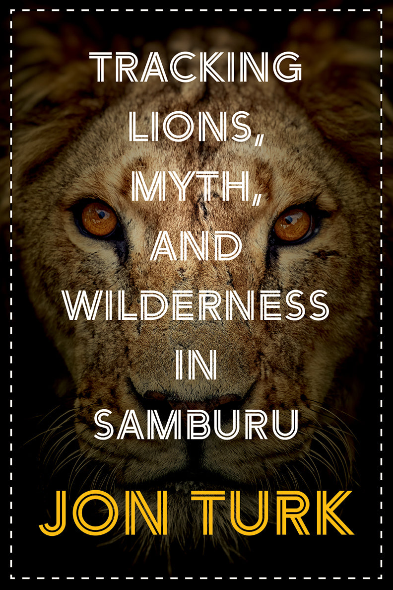 Tracking Lions, Myth, and Wilderness in Samburu