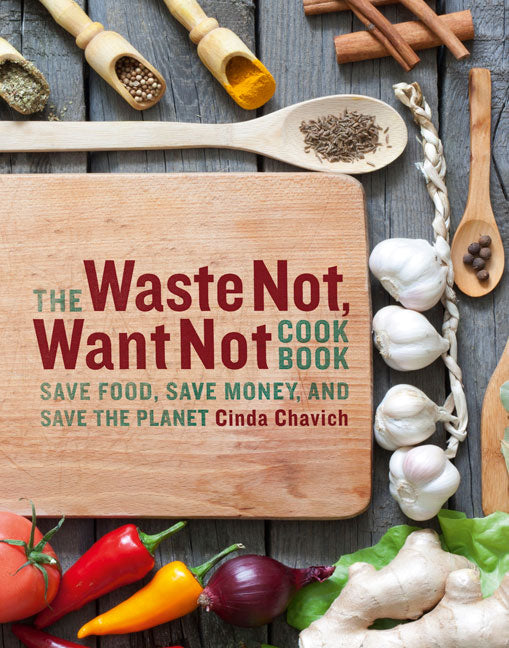 The Waste Not, Want Not Cookbook
